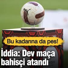 FLAŞ İDDİA: İKİ DERBİ MAÇTAN BİRİNE BAHİSÇİ GÖZLEMCİ ATANDI!…
